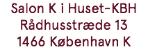 Salon K i Huset-KBH Rådhusstræde 13 1466 København K
