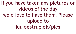 If you have taken any pictures or videos of the day we'd love to have them. Please upload to juuloestrup.dk/pics
